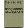 The Iraq War In Bangladeshi Newspapers by Shah Kabir