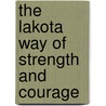 The Lakota Way Of Strength And Courage by Joseph M. Marshall Iii