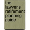 The Lawyer's Retirement Planning Guide door Susan Berson