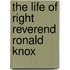The Life Of Right Reverend Ronald Knox