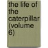 The Life Of The Caterpillar (Volume 6)