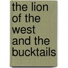 The Lion Of The West And The Bucktails by James Kirke Paulding