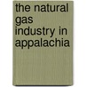 The Natural Gas Industry In Appalachia door David A. Waples