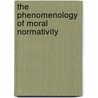 The Phenomenology Of Moral Normativity door William H. Smith