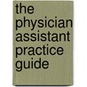 The Physician Assistant Practice Guide by Donald Correll