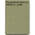 The Poetical Works Of William B. Yeats