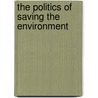 The Politics of Saving the Environment by Britannica Educational Publishing