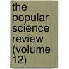 The Popular Science Review (Volume 12) door James Samuelson