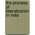 The Process Of Liberalization In India