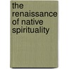 The Renaissance Of Native Spirituality door Judy Binda