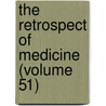 The Retrospect Of Medicine (Volume 51) door Unknown Author