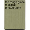 The Rough Guide To Digital Photography door Sophie Goldsworthy