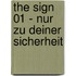 The Sign 01 - Nur zu deiner Sicherheit