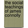 The Social Teachings Of James Connolly door Lambert McKenna