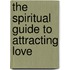 The Spiritual Guide To Attracting Love