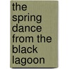 The Spring Dance From The Black Lagoon by Mike Thaler