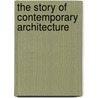 The Story Of Contemporary Architecture door Paola Favole