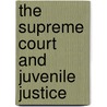 The Supreme Court And Juvenile Justice door Christopher P. Manfredi
