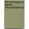 The Technique Of Alpine Mountaineering door Anon