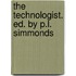 The Technologist. Ed. By P.L. Simmonds