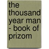 The Thousand Year Man - Book Of Prizom door John Harasimo