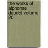 The Works Of Alphonse Daudet Volume 20 by Alphonse Daudet