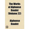 The Works Of Alphonse Daudet Volume 22 door Alphonse Daudet