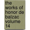 The Works Of Honor De Balzac Volume 14 door Honoré de Balzac
