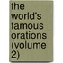 The World's Famous Orations (Volume 2)