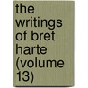 The Writings Of Bret Harte (Volume 13) by Francis Bret Harte