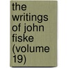 The Writings Of John Fiske (Volume 19) door John Fiske