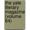The Yale Literary Magazine (Volume 64) door Unknown Author