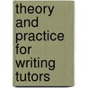 Theory And Practice For Writing Tutors by J. Paul Johnson