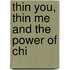 Thin You, Thin Me And The Power Of Chi