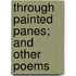 Through Painted Panes; And Other Poems