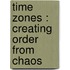 Time Zones : Creating Order From Chaos