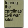 Touring the Carolinas' Civil War Sites door Clint Johnson