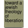Toward A Jewish Theology Of Liberation door Marc H. Ellis