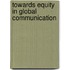 Towards Equity In Global Communication