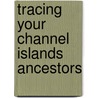 Tracing Your Channel Islands Ancestors by Marie-Louise Backhurst