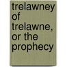 Trelawney Of Trelawne, Or The Prophecy door Anna Eliza Kempe Stothard Bray