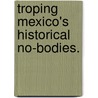 Troping Mexico's Historical No-Bodies. door Bridget Christine Arce