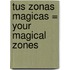 Tus Zonas Magicas = Your Magical Zones