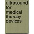 Ultrasound For Medical Therapy Devices