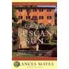 Under The Tuscan Sun: At Home In Italy by Frances Mayes