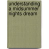 Understanding A Midsummer Nights Dream by Faith Nostbakken
