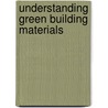 Understanding Green Building Materials door Traci Rose Rider