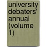 University Debaters' Annual (Volume 1) door Edward Charles Mabie