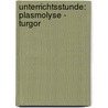 Unterrichtsstunde: Plasmolyse - Turgor by Ulrike Weiß