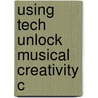 Using Tech Unlock Musical Creativity C door Scott Watson